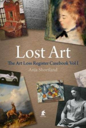 The Art Loss Register Casebook Volume One by Anja Shortland