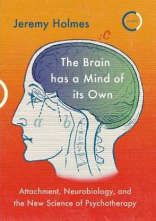 The Brain Has A Mind Of Its Own by Jeremy Holmes