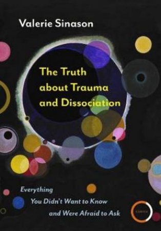 The Truth About Trauma And Dissociation by Valerie Sinason