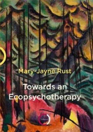 Towards An Ecopsychotherapy by Mary-Jayne Rust