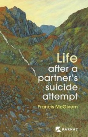 Life After A Partner's Suicide Attempt by Dr Francis McGivern