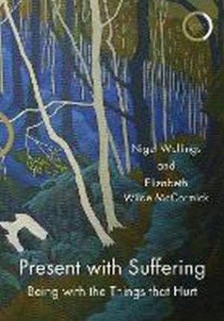 Present With Suffering by Nigel Wellings & Elizabeth Wilde McCormick