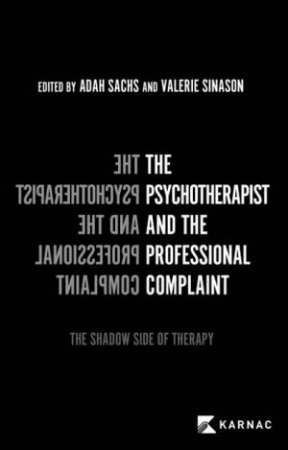 The Psychotherapist and the Professional Complaint by Dr. Adah Sachs & Dr. Valerie Sianson