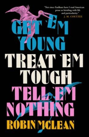 Get em Young, Treat em Tough, Tell em Nothing by Robin McLean