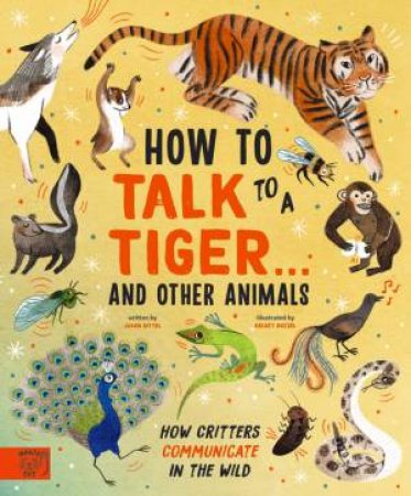 How To Talk To A Tiger. And Other Animals by Jason Bittel & Kelsey Buzzell