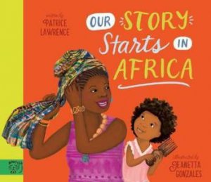 Our Story Starts In Africa by Patrice Lawrence & Jeanetta Gonzales