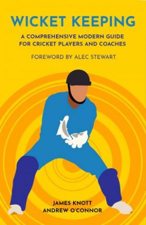 Wicket Keeping by James Knott & Andy O'Connor