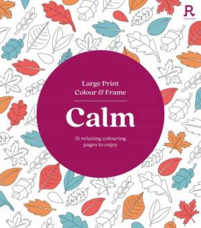 Large Print Colour and Frame: Calm (Colouring Book for Adults) by RICHARDSON PUBLISHING