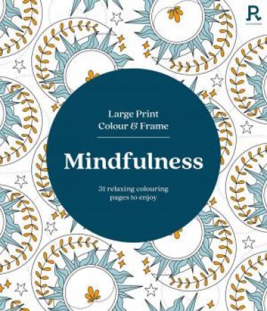 Large Print Colour and Frame: Mindfulness (Colouring Book for Adults) by RICHARDSON PUBLISHING