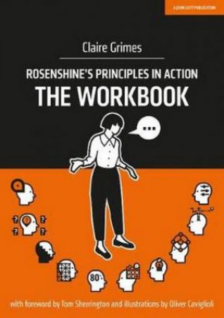 Rosenshine's Principles In Action - The Workbook by Claire Grimes