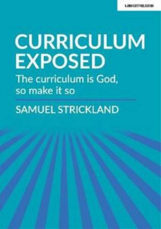 Curriculum Exposed by Samuel Strickland