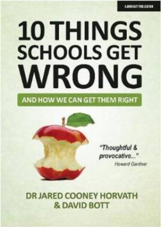 10 Things Schools Get Wrong (And How We Can Get Them Right) by Jared Cooney Horvath and David Bott