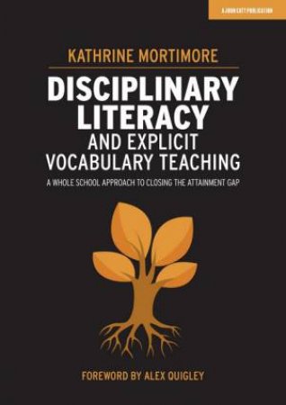 Disciplinary Literacy And Explicit Vocabulary Teaching by Kathrine Mortimore