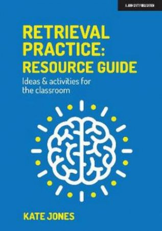 Retrieval Practice: Resource Guide by Kate Jones