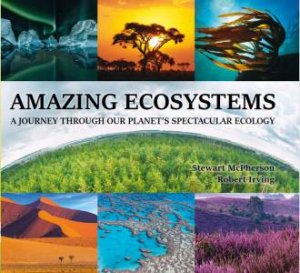 Amazing Ecosystems by Stewart McPherson & Robert Irving