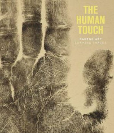 The Human Touch: Making Art, Leaving Traces by Elenor Long, Suzanne Reynolds & Jane Munro