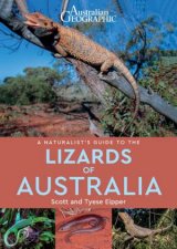 Australian Geographic A Naturalist Guide To The Lizards Of Australia