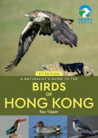 A Naturalist's Guide To The Birds Of Hong Kong 2nd Ed. by Ray Tipper