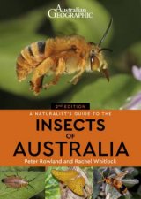 Australian Geographic Naturalists Guide To The Insects Of Australia 2nd Ed