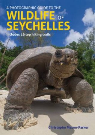 A Photographic Guide to the Wildlife of Seychelles by Christophe Mason-Parker