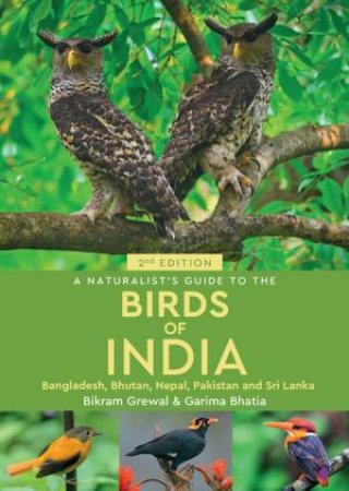 A Naturalist's Guide to the Birds of India 2/e by Bikram Grewal & Dr. Garima Bhatia