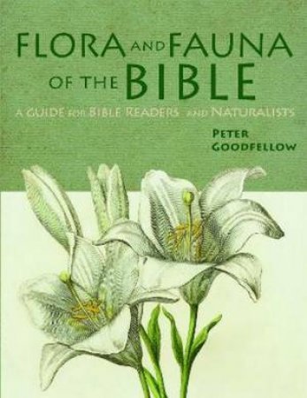 Flora & Fauna of the Bible by Peter Goodfellow