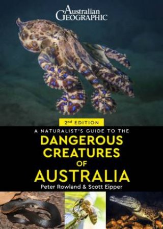 A Naturalist's Guide to Dangerous Creatures of Australia 2/e by Scott Eipper & Peter Rowland