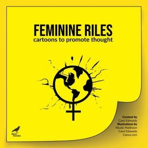 Feminine Riles: Cartoons to promote thought by CAROL A. EDWARDS