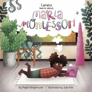 Lerato Learns About Maria Montessori by MEGAN GREGOROWSKI