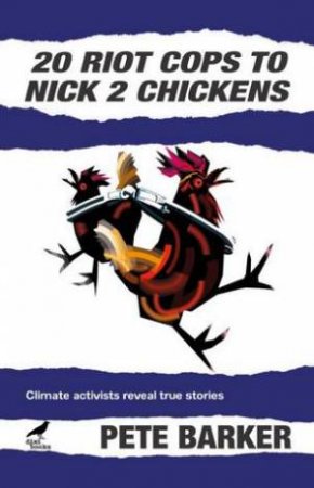 20 Riot Cops to Nick 2 Chickens: Climate Activists Reveal True Stories by PETE BARKER