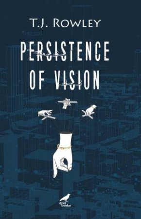 Persistence of Vision by T. J. ROWLEY