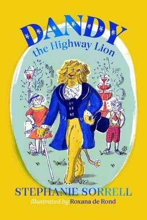 Dandy The Highway Lion by Stephanie Sorrell & Roxana De Rond