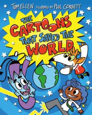 The Cartoons That Saved The World by Tom Ellen & Phil Corbett