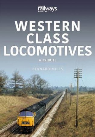 Western Class Locomotives: A Tribute by Bernard Mills