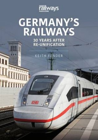 Germany's Railways: 30 Years After Re-Unification by Keith Fender