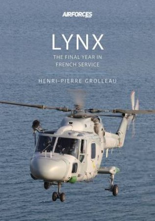 Lynx: The Final Years In French Service by Henri-Pierre Grolleau