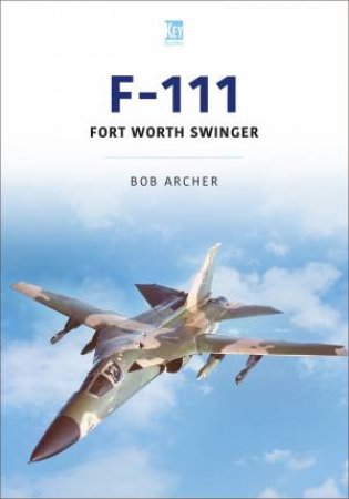 F-111: Fort Worth Swinger by Bob Archer