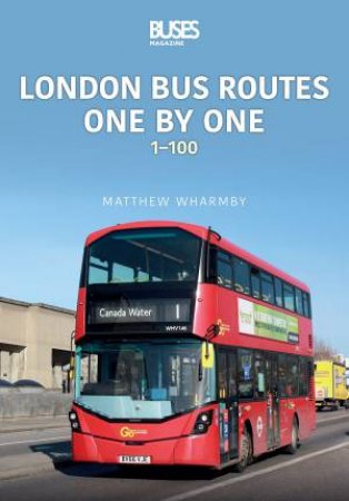 London Bus Routes One By One: 1-100 by Matthew Wharmby