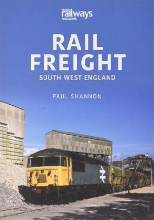 Rail Freight: South West England by Paul Shannon