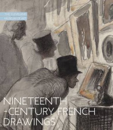 Nineteenth-Century French Drawings: The Cleveland Museum of Art by BRITANY SALSBURY