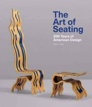 Art Of Seating: 200 Years Of American Design by Brian J. Lang