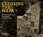 Exposing The Maya Early Archaeological Photography In The Americas