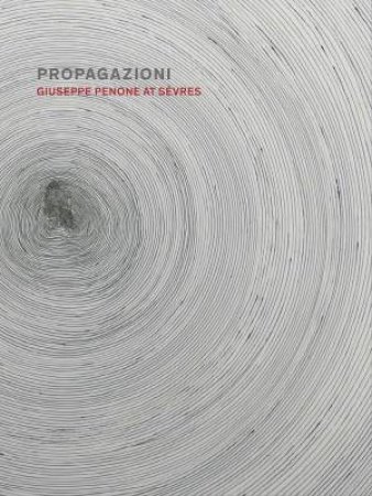 Propagazioni: Giuseppe Penone at Sevres by Giulio Dalvit 