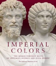 Imperial Colors The Roman Portrait Busts of Septimius Severus and Julia Domna