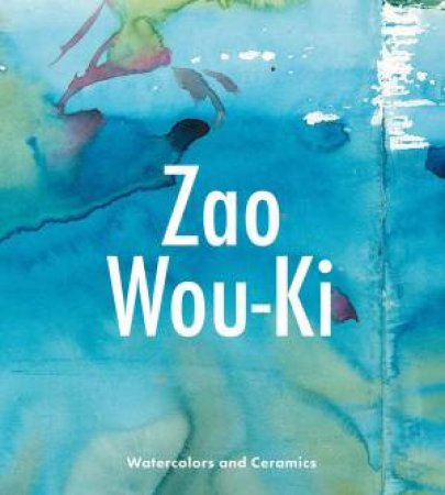 Zao Wou-Ki: Watercolors and Ceramics by GILLES CHAZAL