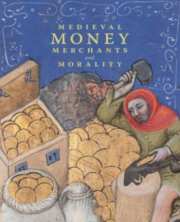 Medieval Money, Merchants, and Morality by DIANE WOLFTHAL