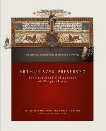 Arthur Szyk Preserved: Institutional Collections of Original Art by IRVIN UNGAR