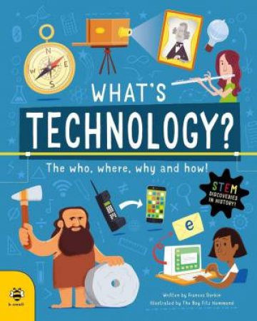 What's Technology?: The Who, Where, Why and How! by FRANCES DURKIN