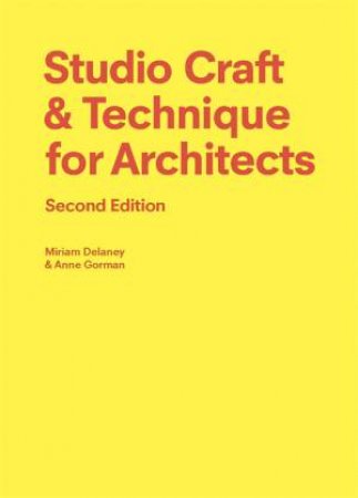 Studio Craft & Technique For Architects Second Edition by Anne Gorman & Miriam Delaney