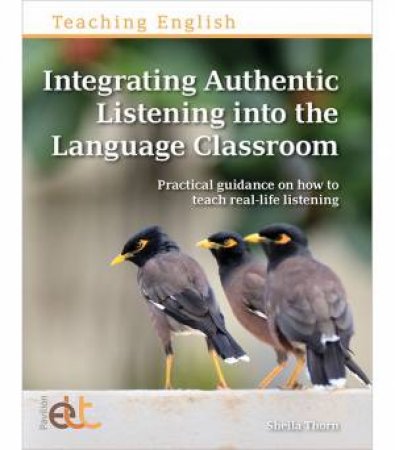 Integrating Authentic Listening into the Language Classroom by Sheila M. Thorn